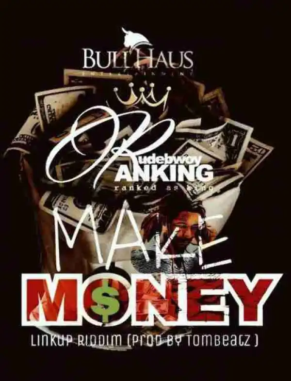 Rudebwoy Ranking - Make Money (Linkup Riddim) (Prod. by Tombeatz)